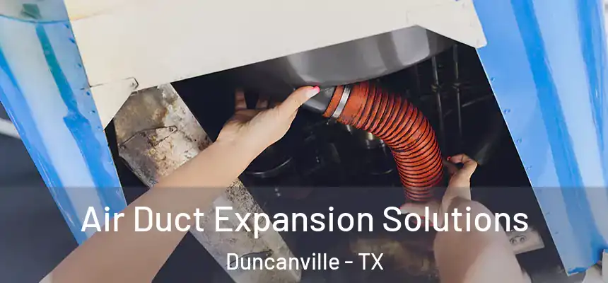  Air Duct Expansion Solutions Duncanville - TX