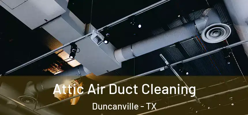  Attic Air Duct Cleaning Duncanville - TX