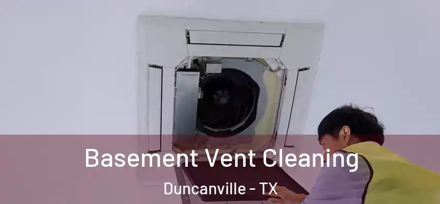  Basement Vent Cleaning Duncanville - TX