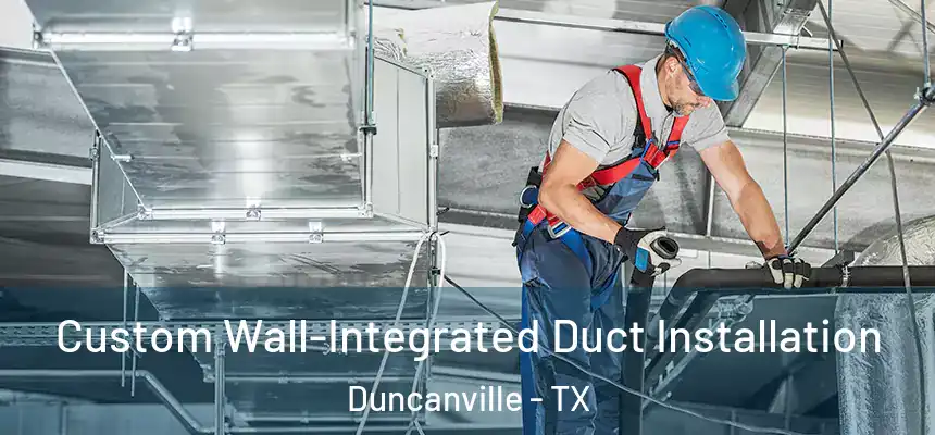  Custom Wall-Integrated Duct Installation Duncanville - TX