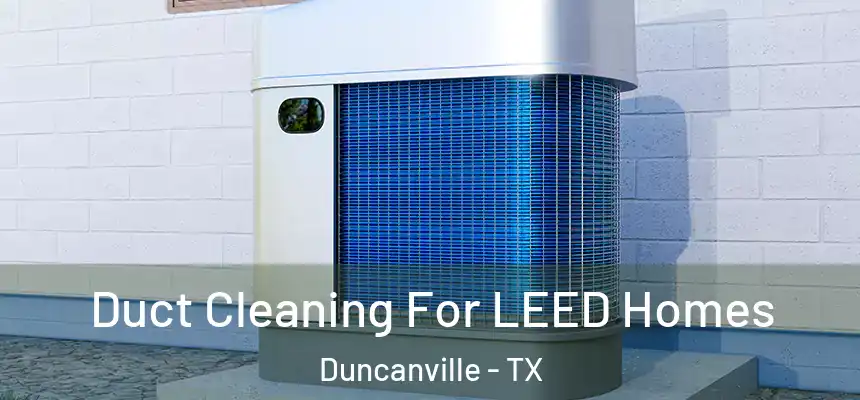  Duct Cleaning For LEED Homes Duncanville - TX