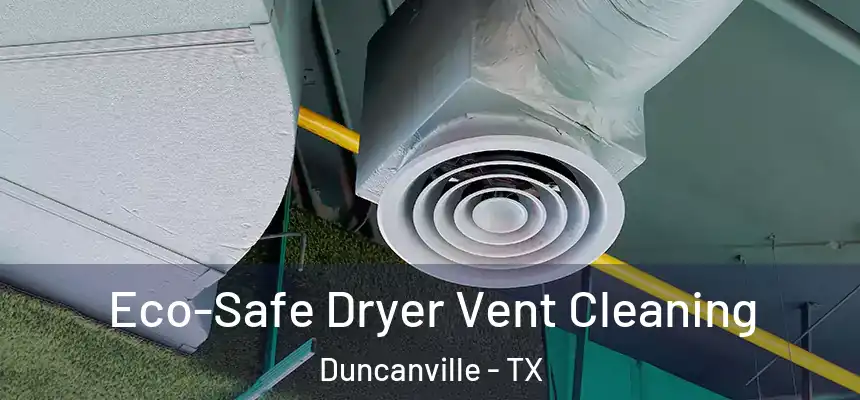  Eco-Safe Dryer Vent Cleaning Duncanville - TX