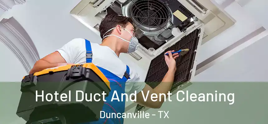  Hotel Duct And Vent Cleaning Duncanville - TX