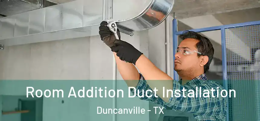  Room Addition Duct Installation Duncanville - TX